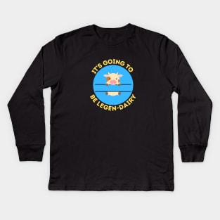 It's Going To Be Legendairy | Cow Pun Kids Long Sleeve T-Shirt